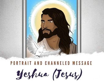 Yeshua (Jesus)  - Portrait Digital Art with Channeled Message