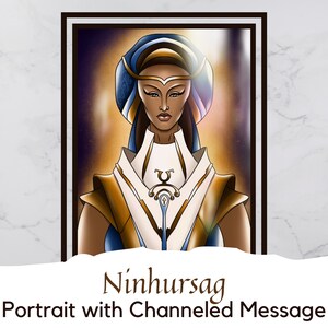 May include: A digital portrait of a woman with dark skin, wearing a blue and gold headdress and a white and gold outfit. The background is a dark blue with stars and a bright light behind her. The text "Ninhursag Portrait with Channeled Message" is below the image.