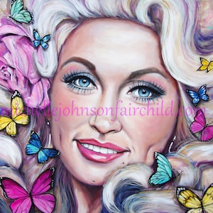 Dolly Parton with Butterflies 11”x14” artist signed Fine Art Print Dolly Parton Country Music Legend  Big Hair 9 to 5 Jolene Makeup Queen