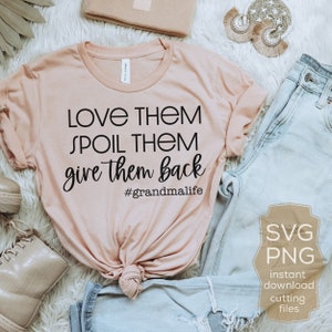 Grandma Funny Svg, Love Them Spoil Them Give Them Back, Funny Saying Svg, Grandma Life Shirt Quote Svg File for Cricut & Silhouette, Png