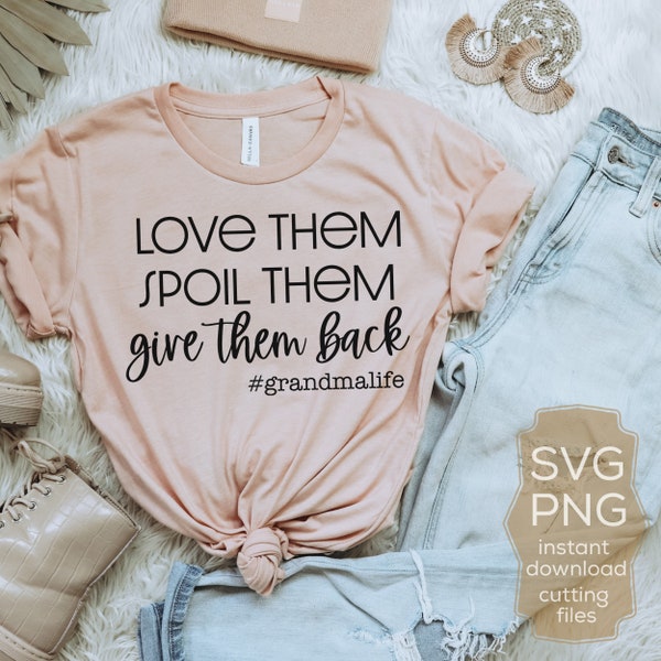 Grandma Funny Svg, Love Them Spoil Them Give Them Back, Funny Saying Svg, Grandma Life Shirt Quote Svg File for Cricut & Silhouette, Png