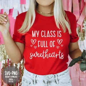 Teacher Valentine's Day Svg, My Class is Full of Sweethearts Svg, Teacher Valentines Shirt Svg File for Cricut & Silhouette, Png