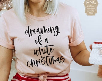 Dreaming of a White Christmas SVG: Holiday Shirt Design (Digital Download)