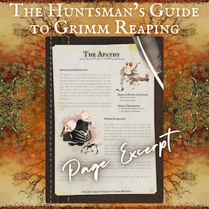 May include: A page from a book titled "The Huntsman's Guide to Grimm Reaping" with an illustration of a creature called "The Apathy". The Apathy is described as a tall, humanoid creature with long appendages and a low, bident face. The text describes the creature's appearance, habitat, powers, and abilities.