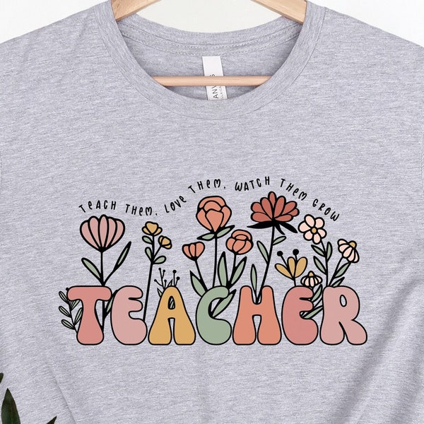 Teach Them Love Them Watch Them Grow Teacher Shirt, Cute Floral Teacher Shirt, Back to School Shirt, Teacher Appreciation Gift, Teacher Life