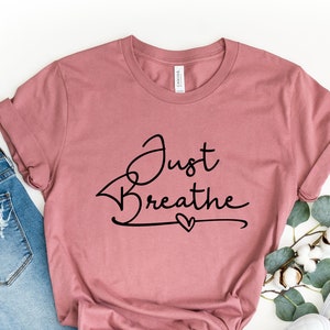 Just Breathe Shirt, Motivational T-shirt, Positive Shirt Positive Tee ...