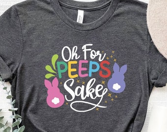 oh for peeps sake shirt