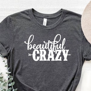 Beautiful Crazy Shirt, Country Music Shirt, Western Shirt, Country Music Themed, Beautiful Crazy Sweatshirt