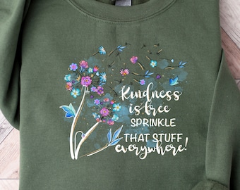 Kindness Is Free Shirt ,Positive Sweatshirt, Inspirational Shirt, Be Kind Sweatshirt, Motivational Tee, Women Sweatshirt