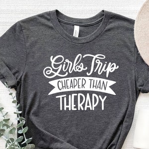 Girls Trip Cheaper Than Therapy Shirt, Girls Trip Shirts, Girls Vacation Shirt, Best Friends Shirt,Girls Weekend Shirt,Girls Trip Shirt