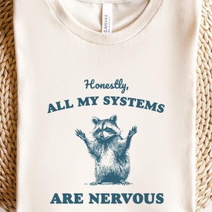Honestly All My Systems Are Nervous  Sweatshirt, Retro 90s Funny Raccoon Shirt, Funny Sarcastic shirt, Funny Meme Raccoon T-Shirt