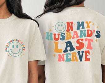 On My Husband's Last Nerve Shirt, Wife Life Shirts, Funny Graphic Shirts, Sarcastic Wife Shirt, Engagement Shirts, Wife Life Shirt