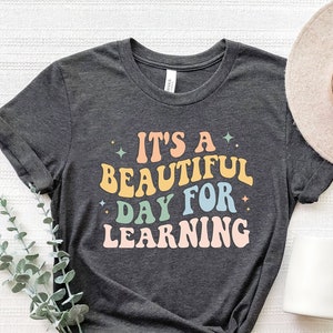 Its A Beautiful Day For Learning Shirt, Back to School Shirt, First Day for Learning, Gift For Teacher, Teacher Appreciation Shirt image 1