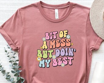 Bit Of A Mess But Doing My Best Shirt, Mental Awareness Shirts, Funny Gifts For Her, Introvert Shirt, Sarcastic Sayings Shirt