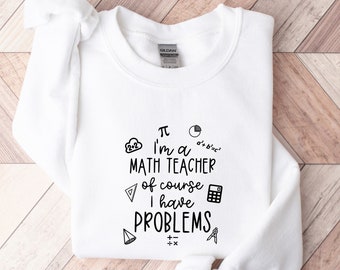 I'm A Math Teacher Of Course I Have Problems Shirt,Funny Math Gift, Math Teacher Gift, Math Teacher T-Shirt