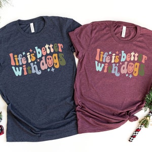 Life Is Better With Dogs Shirt, Dog Lover Shirt, Dog Dad Sweatshirt, Dog Mom Shirt, Dog Lover Gift, Funny Valentine&#39;s Shirt
