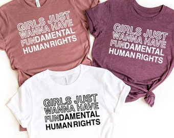 Girls Just Wanna Have Fundamental Human Rights Tee,Rights Shirt for Women,Women's Rights,Feminist Shirts,Fundamental, Rights, Woman Up Shirt