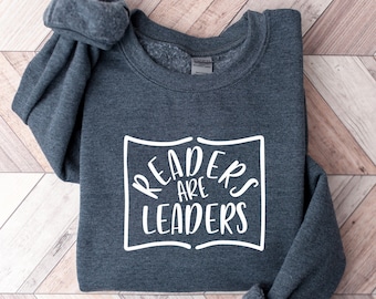 Readers Are Leaders Sweatshirt, Reading Shirt, Book Lover Shirt, Librarian Shirts, Teacher Book Shirt ,Book Lover Gift, Reading Shirt