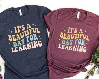 Its A Beautiful Day For Learning Shirt, Back to School Shirt ,First Day for Learning, Gift For Teacher, Appreciation Shirt