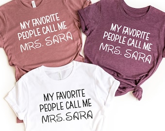 My Favorite People Call Me Shirt,Personalized Teacher Shirts,Custom Teacher Shirt,Teacher Gift,Teacher Shirt,Kindergarten Teacher Shirt,