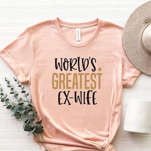 World's Greatest Ex-Wife Funny Divorce T-Shirt World's Greatest Ex-Wife Funny Divorce T-Shirt