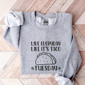 Live Everyday Like It's Taco Tuesday Shirt,Taco Shirt ,Foodie Shirt,Food Lover Shirt,Funny Saying Shirt,Mothers Day Gift Shirt,Mexican Shirt