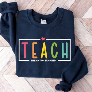 Teach Them To Be Kind Shirt, Teacher Sweatshirt, Elementary School Teacher Shirt, Teacher Appreciation Gift, Back To School Shirt