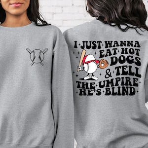 Trendy Baseball Sweatshirt, I Just Wanna Eat Hot Dogs Tell The Umpire He&#39;s Blind Shirt, Funny Baseball Shirt, Game Day, Funny Mom Shirt