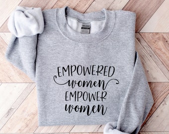 Empowered Women Empower Women Sweatshirt, Feminist T-Shirt, Woman Up T-Shirt, Girl Power Shirt, Feminist Shirts