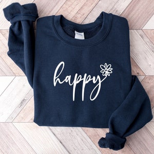 Happy Sweatshirt, Happy Shirt, Inspirational Shirt, Motivational Shirt, Counselor Shirt, Workout Shirt, Happiness Shirt