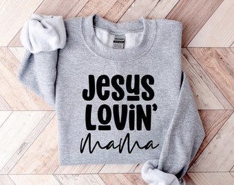 Jesus Lovin Mama Sweatshirt, Christian Day Shirt, Christian Clothing, Jesus Shirt, Christian Merch Shirt, Gifts For Moms