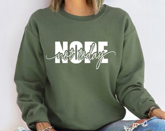 Nope Not Today Sweatshirt, Gift for Her, Sarcastic Shirt Women, Sarcasm Shirt, Humor Shirt, Trendy Fall Sweatshirt, Trendy Shirts Women