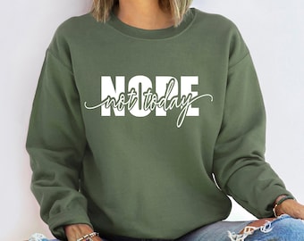 Nope Not Today Sweatshirt, Gift for Her, Sarcastic Shirt Women, Sarcasm Shirt, Humor Shirt, Trendy Fall Sweatshirt, Trendy Shirts Women