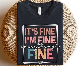 It's Fine I'm Fine Everything is Fine Shirt, Introvert Tee, Mental Shirt, Sarcastic Shirt, Motivational Shirt, Everything is Fine Shirt