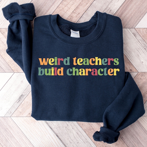 Weird Teachers Build Character Shirt, Retro Teacher's Shirt, Teacher's Day Gift, Teacher Appreciation Sweatshirt, Back To School Shirt