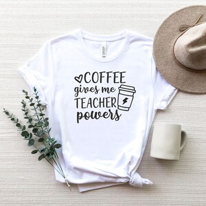 Coffee Gives Me Teacher Powers Shirt, Teacher Shirt, Teacher Gift, Funny Teacher Shirt, Coffee Lovers Shirt, Teacher Appreciation image 5