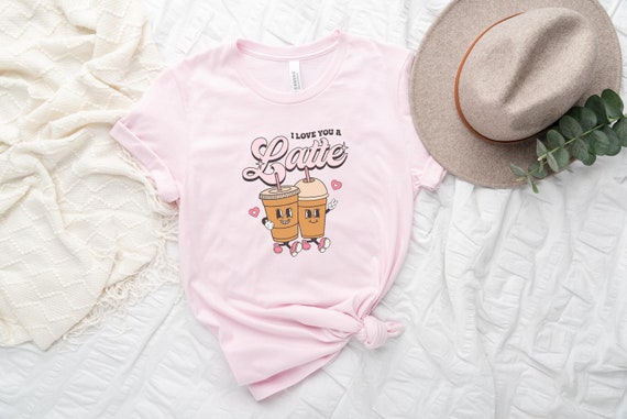 I Love You A Latte - Coffee Lovers Valentines Day Shirt I Love You A Latte - Coffee Lovers Valentines Day Shirt