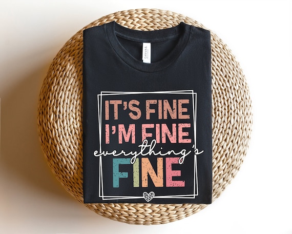 It's Fine I'm Fine Everything is Fine Shirt, Introvert Tee, Mental Shirt, Sarcastic Shirt, Motivational Shirt, Everything is Fine Shirt