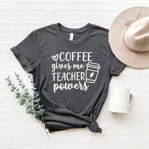 Coffee Gives Me Teacher Powers Shirt, Teacher Shirt, Teacher Gift, Funny Teacher Shirt, Coffee Lovers Shirt, Teacher Appreciation image 3