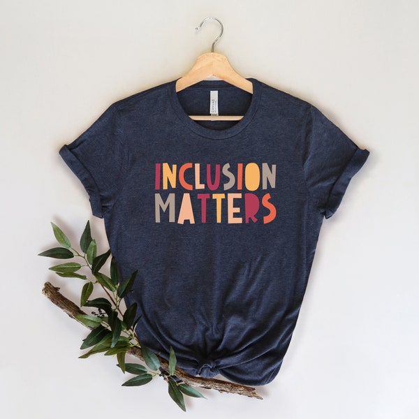 Inclusion Matters Shirt, Special Education Shirt, Neurodiversity Shirt, Equality Shirt, Mindfulness Shirt, Inclusion Teacher Shirt