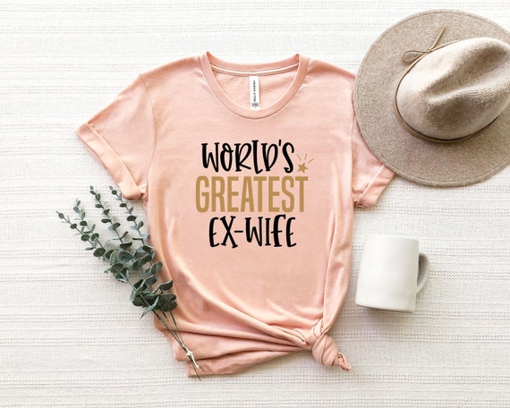 World's Greatest Ex-Wife Funny Divorce T-Shirt World's Greatest Ex-Wife Funny Divorce T-Shirt