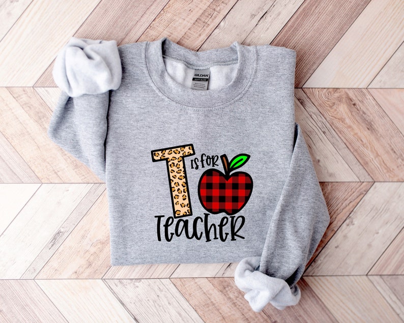 T is for Teacher Sweatshirt, Teacher Motivational Shirt, Back to School, Gift for Teacher, Cute Teacher Shirt, Teacher Appreciation image 1