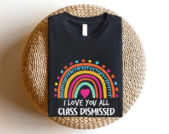 I love you all class dismissed shirt, Teacher Last Day of School, Trendy End of Year Outfit, Teacher Summer Shirt, Teacher Life Shirt