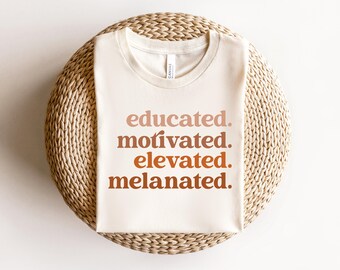 Educated Motivated Elevated Melanated Shirt, Black History Shirt, Black History Month, African American, Black Pride