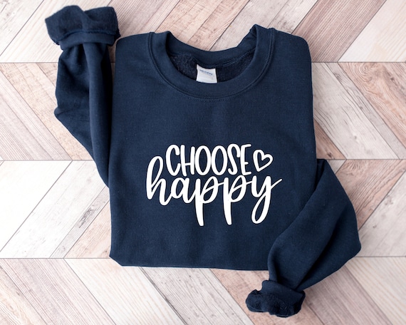 Choose Happy Sweatshirt, Happy Shirt, Inspirational Shirt, Motivational Shirt, Counselor Shirt, Workout Shirt, Happiness Shirt