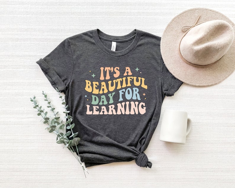 Its A Beautiful Day For Learning Shirt, Back to School Shirt, First Day for Learning, Gift For Teacher, Teacher Appreciation Shirt image 1