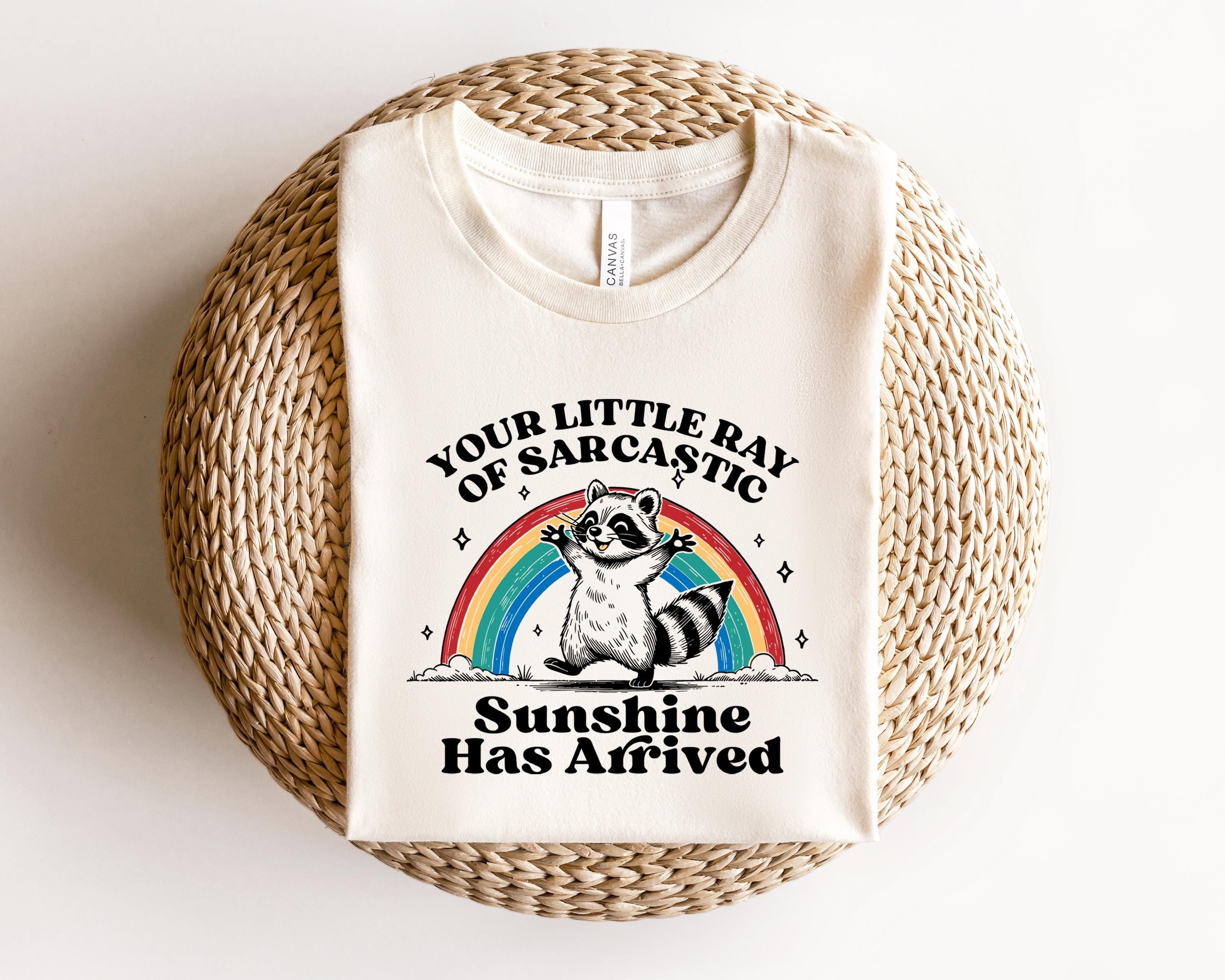 Your Little Ray of Sarcastic Sunshine Has Arrived Raccoon Shirt