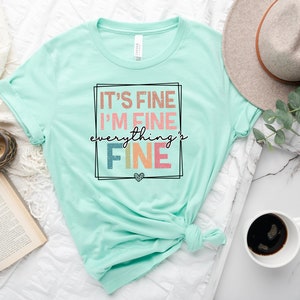 Its Fine Im Fine Everythings Fine Graphic Tee