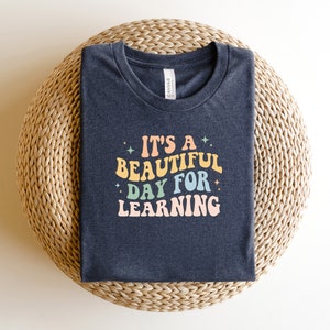Its A Beautiful Day For Learning Shirt, Back to School Shirt, First Day for Learning, Gift For Teacher, Teacher Appreciation Shirt image 5