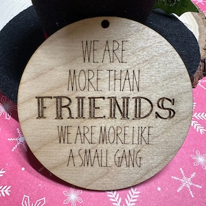 Friends Ornament, more than friends, friends group, more like a gang, neighbors gift